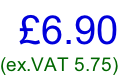 £6.90 (ex.VAT 5.75)