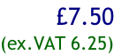 £7.50 (ex.VAT 6.25)