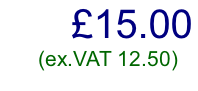 £15.00     (ex.VAT 12.50)