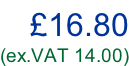 £16.80 (ex.VAT 14.00)