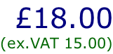 £18.00 (ex.VAT 15.00)
