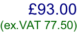 £93.00  (ex.VAT 77.50)