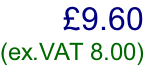 £9.60  (ex.VAT 8.00)