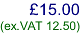 £15.00  (ex.VAT 12.50)