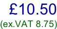 £10.50 (ex.VAT 8.75)