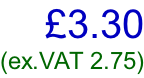 £3.30 (ex.VAT 2.75)