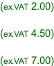 (ex.VAT 2.00)  (ex.VAT 4.50)  (ex.VAT 7.00)