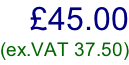 £45.00 (ex.VAT 37.50)