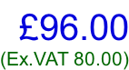 £96.00 (Ex.VAT 80.00)