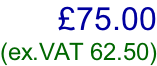 £75.00 (ex.VAT 62.50)