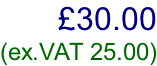 £30.00  (ex.VAT 25.00)