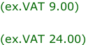 (ex.VAT 9.00)  (ex.VAT 24.00)