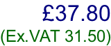£37.80  (Ex.VAT 31.50)