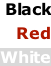 Black  Red  White