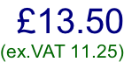 £13.50 (ex.VAT 11.25)