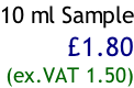 10 ml Sample £1.80 (ex.VAT 1.50)