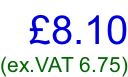 £8.10 (ex.VAT 6.75)