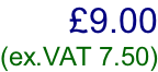 £9.00  (ex.VAT 7.50)