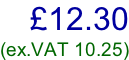 £12.30 (ex.VAT 10.25)