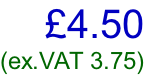 £4.50 (ex.VAT 3.75)