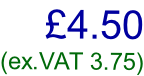 £4.50 (ex.VAT 3.75)