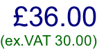 £36.00 (ex.VAT 30.00)