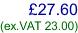 £27.60 (ex.VAT 23.00)
