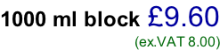 1000 ml block £9.60 (ex.VAT 8.00)