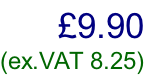 £9.90  (ex.VAT 8.25)