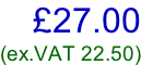 £27.00 (ex.VAT 22.50)