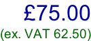 £75.00 (ex. VAT 62.50)