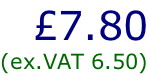 £7.80 (ex.VAT 6.50)