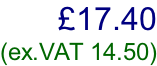 £17.40  (ex.VAT 14.50)