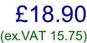 £18.90 (ex.VAT 15.75)