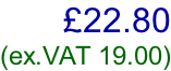 £22.80 (ex.VAT 19.00)