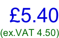£5.40 (ex.VAT 4.50)