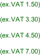 (ex.VAT 1.50)  (ex.VAT 3.30)  (ex.VAT 4.50)  (ex.VAT 7.00)