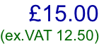 £15.00 (ex.VAT 12.50)