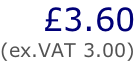 £3.60 (ex.VAT 3.00)