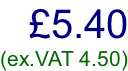 £5.40 (ex.VAT 4.50)