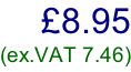 £8.95 (ex.VAT 7.46)