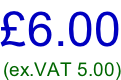 £6.00 (ex.VAT 5.00)