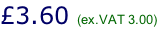 £3.60 (ex.VAT 3.00)