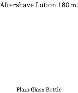 Aftershave Lotion 180 ml            Plain Glass Bottle