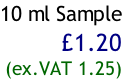 10 ml Sample £1.20 (ex.VAT 1.25)