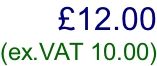 £12.00  (ex.VAT 10.00)