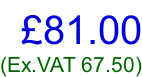 £81.00 (Ex.VAT 67.50)