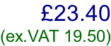 £23.40  (ex.VAT 19.50)