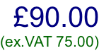 £90.00 (ex.VAT 75.00)