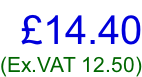 £14.40 (Ex.VAT 12.50)